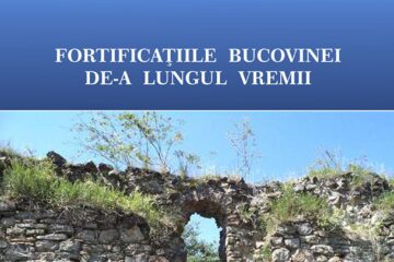 „Fortificațiile Bucovinei de-a lungul timpului”