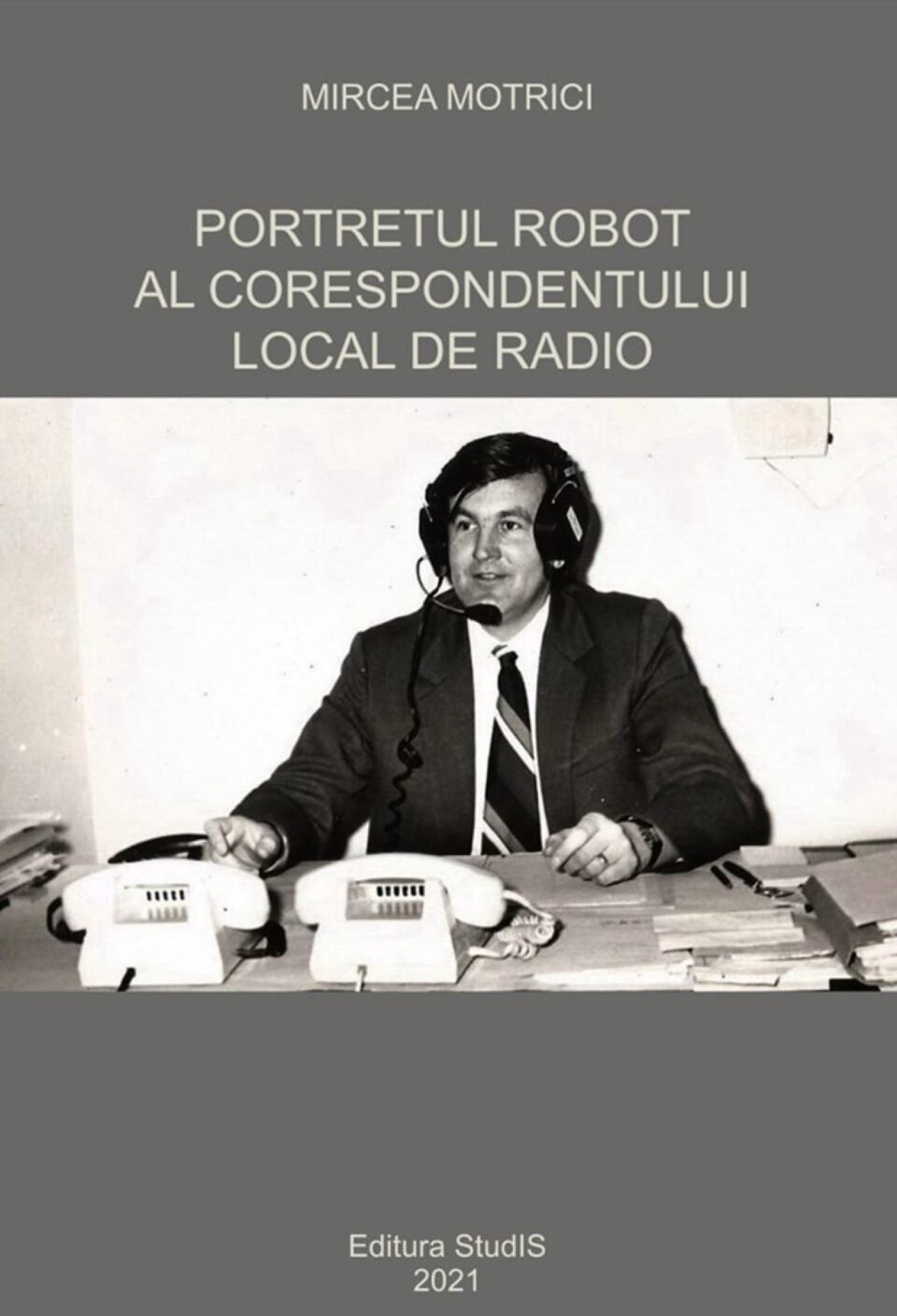 „Portretul robot al corespondentului local de radio” ”, de Mircea Motrici, lansat la USV „Portretul robot al corespondentului local de radio” ”, de Mircea Motrici, lansat la USV