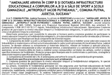 “AMENAJARE ARHIVA ÎN CORP B ȘI DOTAREA INFRASTRUCTURII EDUCAȚIONALE A CORPURILOR A, B ȘI A SĂLII DE SPORT A ȘCOLII GIMNAZIALE „MITROPOLIT IACOB PUTNEANUL”, COMUNA PUTNA, JUDEȚUL SUCEAVA”