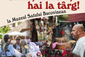 „Lume, lume..., Hai la Târg!”, la Muzeul Satului Bucovinean
