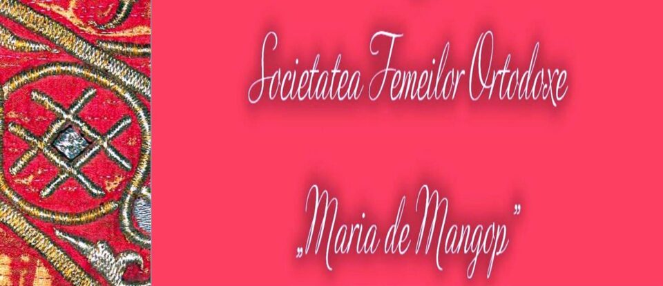 La Suceava se constituie Societatea Femeilor Ortodoxe „Maria de Mangop”