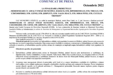 LA FINALIZAREA PROIECTULUI „ MODERNIZARE CU ASFALT STRĂZI MUNICIPIUL RĂDĂUȚI, STR. HIPODROMULUI, STR. TIRULUI, STR. CĂRĂMIDĂRIEI, STR. UZINEI, STR. ȘERPUITĂ, STR. VALEA SEACĂ, STR. MIHAI PITEI, STR. CUCULUI TRONSON”