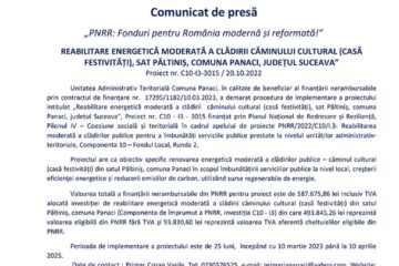 „PNRR: Fonduri pentru România modernă și reformată!” REABILITARE ENERGETICĂ MODERATĂ A CLĂDIRII CĂMINULUI CULTURAL (CASĂ FESTIVITĂȚI), SAT PĂLTINIȘ, COMUNA PANACI, JUDEȚUL SUCEAVA” Proiect nr. C10-I3-3015 / 20.10.2022