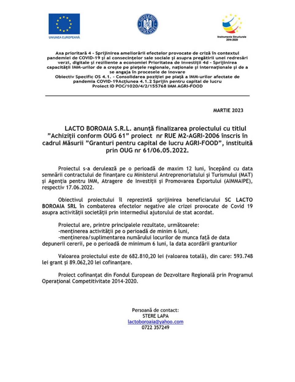 LACTO BOROAIA S.R.L. anunță finalizarea proiectului cu titlul ”Achiziții conform OUG 61” proiect nr RUE M2-AGRI-2006 înscris în cadrul Măsurii ”Granturi pentru capital de lucru AGRI-FOOD”, instituită prin OUG nr 61/06.05.2022. LACTO BOROAIA S.R.L. anunță finalizarea proiectului cu titlul ”Achiziții conform OUG 61” proiect nr RUE M2-AGRI-2006 înscris în cadrul Măsurii ”Granturi pentru capital de lucru AGRI-FOOD”, instituită prin OUG nr 61/06.05.2022.