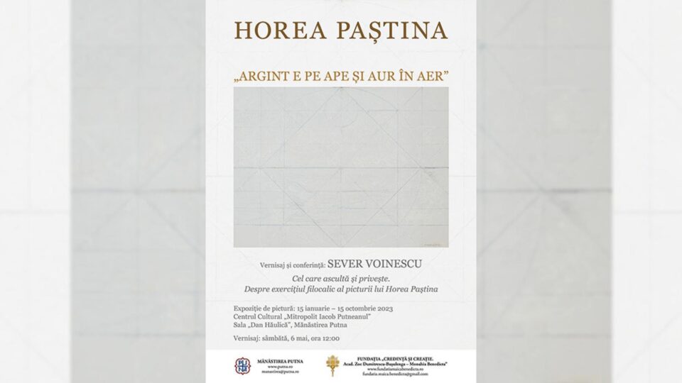 Pomenirea Maicii Benedicta și Vernisajul expoziției Horea Paștina – „Argint e pe ape și aur în aer”