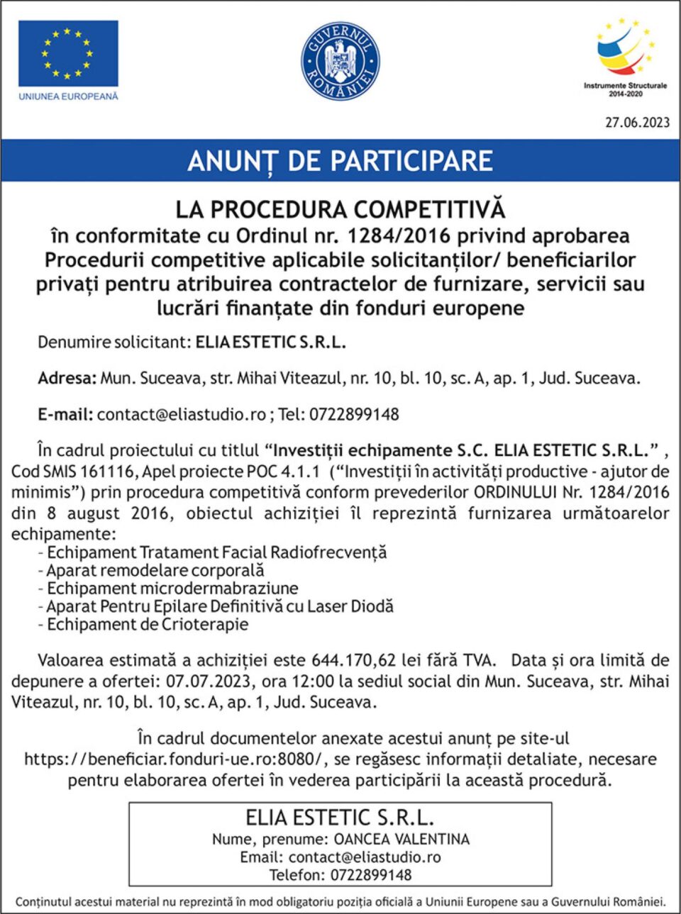 ANUNT DE PARTICIPARE LA PROCEDURA COMPETITIVA în cadrul proiectului cu titlul “Investiții echipamente S.C. ELIA ESTETIC S.R.L.” ANUNT DE PARTICIPARE LA PROCEDURA COMPETITIVA în cadrul proiectului cu titlul “Investiții echipamente S.C. ELIA ESTETIC S.R.L.”