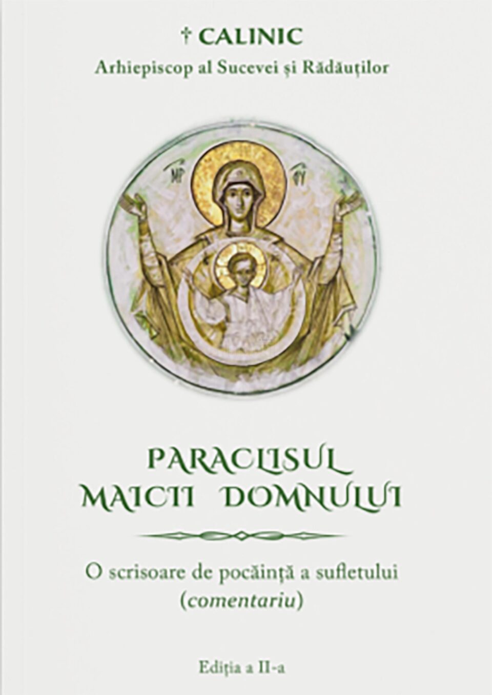 † CALINIC, Arhiepiscop al Sucevei și Rădăuților, Paraclisul Maicii Domnului – O scrisoare de pocăință a sufletului (comentariu), Ed. Crimca, Suceava, 2021