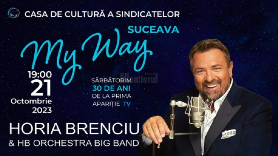 Horia Brenciu și Big Band Orchestra vor susține concertul „My Way”, pe scena suceveană Horia Brenciu și Big Band Orchestra vor susține concertul „My Way”, pe scena suceveană