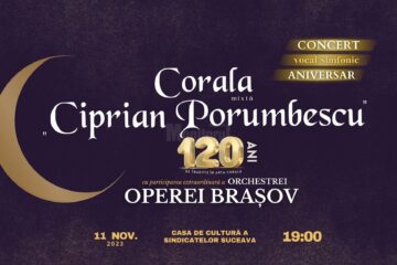 Orchestra Operei Brașov și Corala „Ciprian Porumbescu” vor susține „Concertul vocal-simfonic aniversar - 120 ani de tradiție în arta corală”