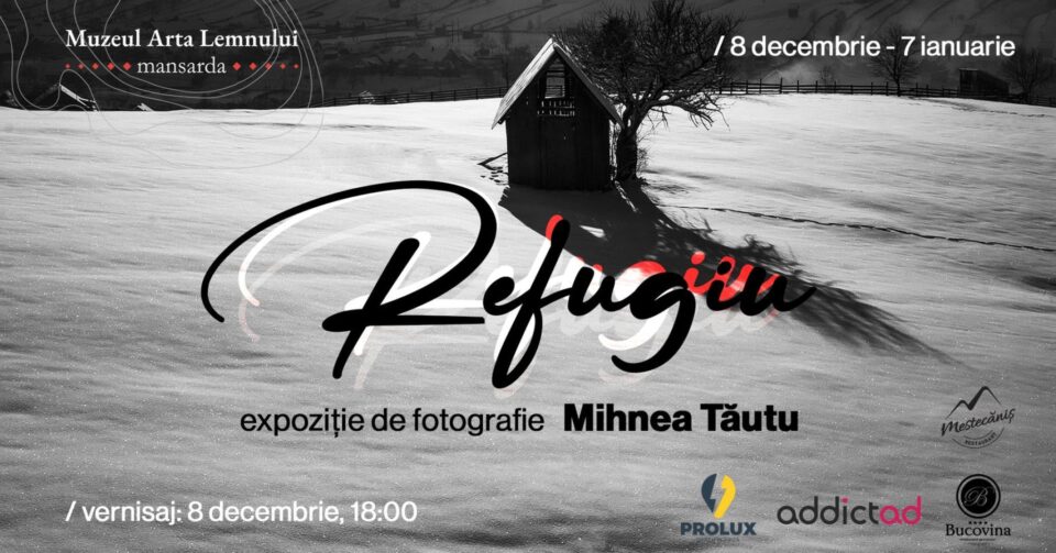 „Refugiu”, expoziție de fotografie realizată de câmpulungeanul Mihnea Tăutu, la Muzeul Arta Lemnului „Refugiu”, expoziție de fotografie realizată de câmpulungeanul Mihnea Tăutu, la Muzeul Arta Lemnului
