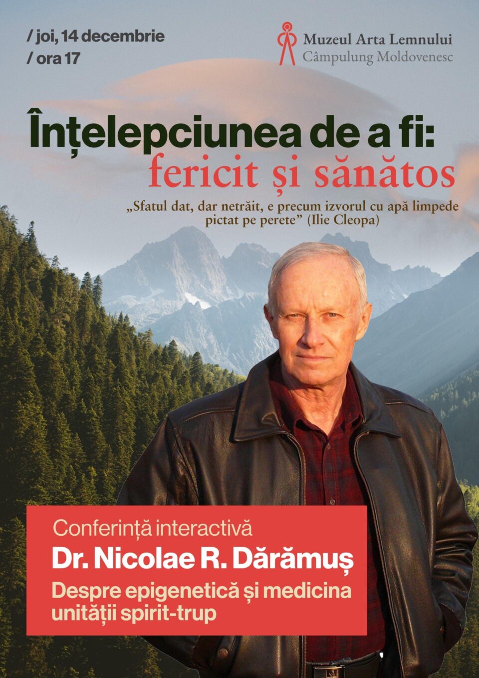 Dr. Nicolae R. Dărămuș va susține la Muzeul Arta Lemnului conferința „Înțelepciunea de a fi: fericit și sănătos” Dr. Nicolae R. Dărămuș va susține la Muzeul Arta Lemnului conferința „Înțelepciunea de a fi: fericit și sănătos”