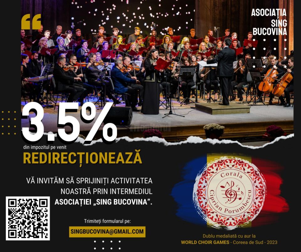 Redirecționați 3,5% din impozitul pe venit către Asociația „Sing Bucovina”, pentru a susține activitatea Coralei „Ciprian Porumbescu” Redirecționați 3,5% din impozitul pe venit către Asociația „Sing Bucovina”, pentru a susține activitatea Coralei „Ciprian Porumbescu”