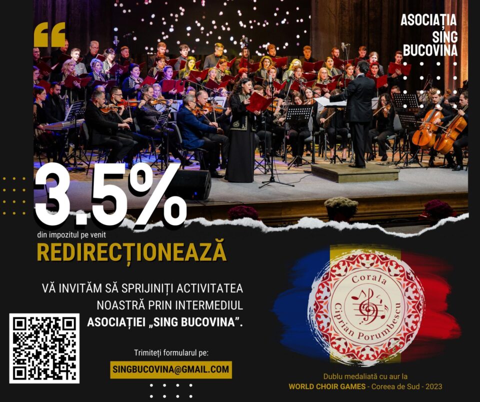 Redirecționați 3,5% din impozitul pe venit către Asociația „Sing Bucovina”, pentru a susține activitatea Coralei „Ciprian Porumbescu” Redirecționați 3,5% din impozitul pe venit către Asociația „Sing Bucovina”, pentru a susține activitatea Coralei „Ciprian Porumbescu”