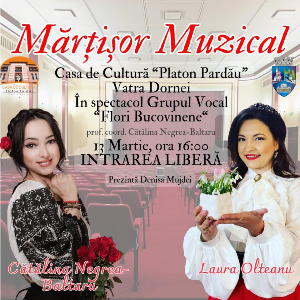 „Mărțișor muzical” cu „Flori Bucovinene”, Cătălina Negrea-Baltaru și Laura Olteanu, la Casa de Cultură din Vatra Dornei „Mărțișor muzical” cu „Flori Bucovinene”, Cătălina Negrea-Baltaru și Laura Olteanu, la Casa de Cultură din Vatra Dornei