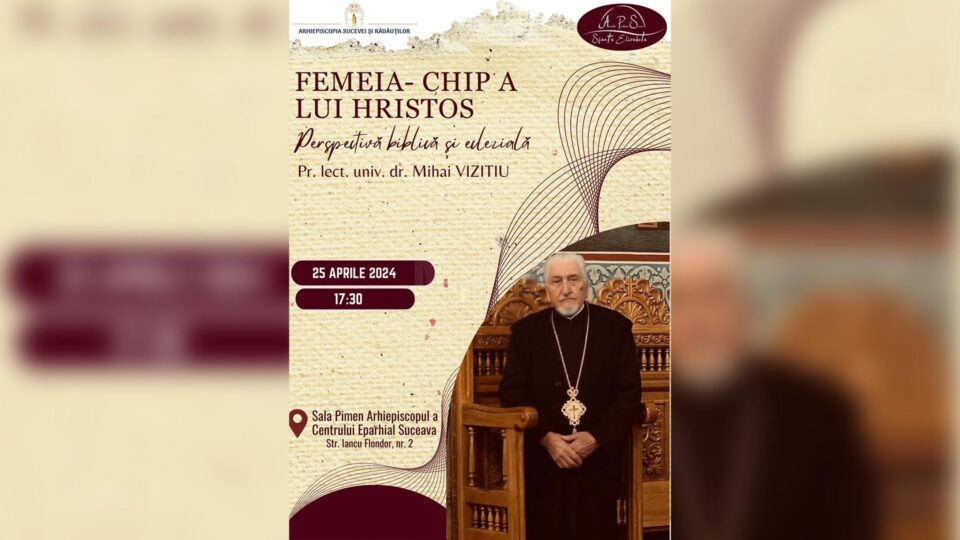 Conferința „Femeia, chip al lui Hristos – Perspectivă biblică și eclezială”, la Centrul Eparhial Suceava Conferința „Femeia, chip al lui Hristos – Perspectivă biblică și eclezială”, la Centrul Eparhial Suceava