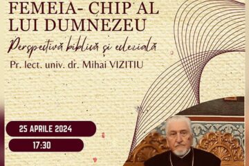 Conferința „Femeia, chip al lui Dumnezeu – Perspectivă biblică și eclezială”