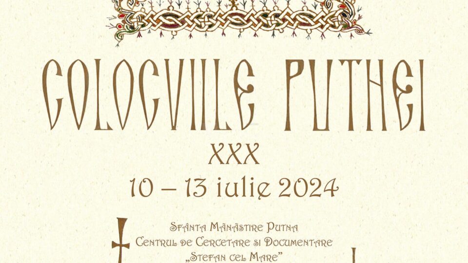 COLOCVIILE PUTNEI, EDIȚIA A XXX-A – Mănăstirea Putna, 10–13 iulie 2024