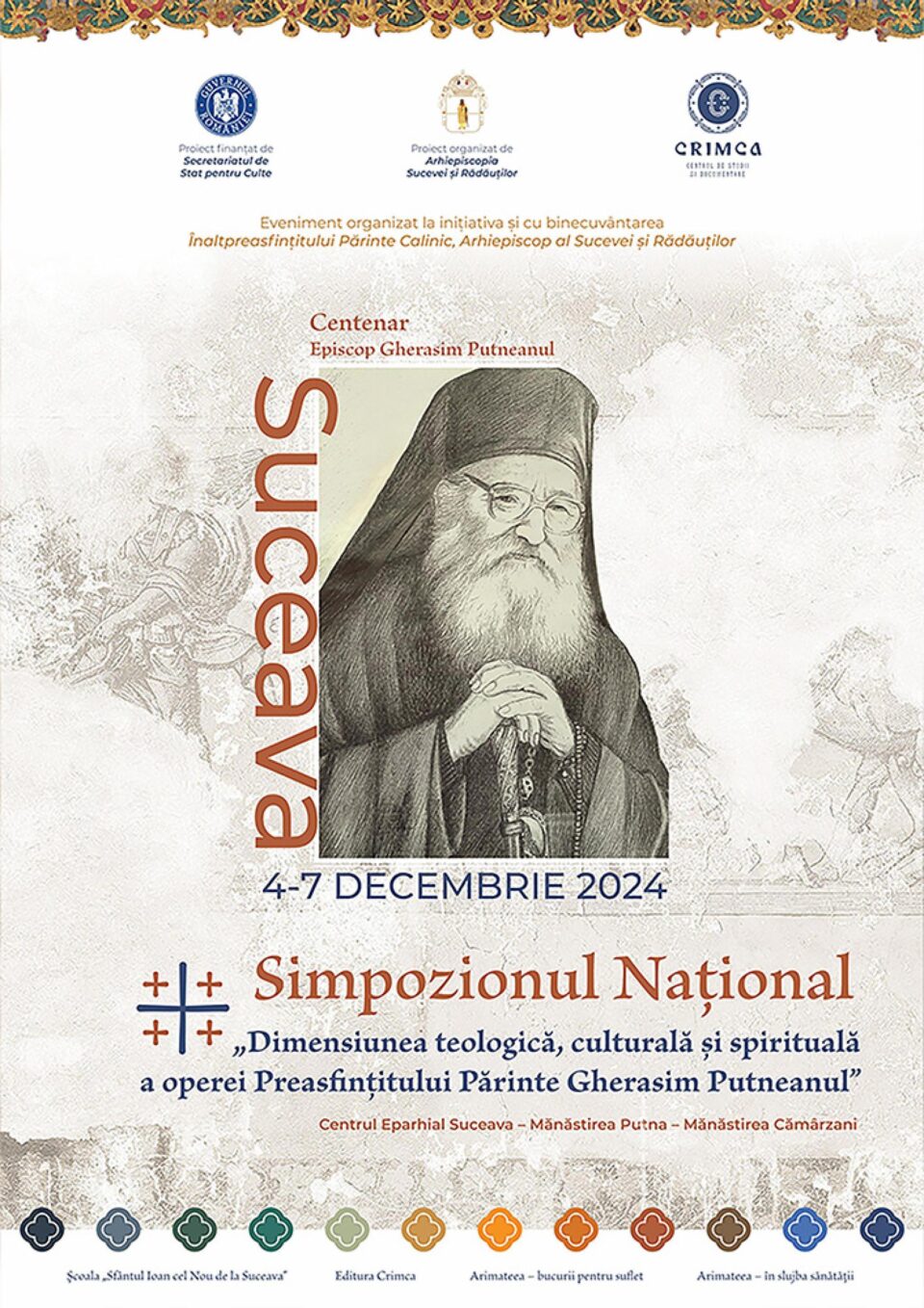 Arhiepiscopia Sucevei și Rădăuților organizează Simpozionul Național „Dimensiunea teologică, culturală și spirituală a operei Preasfințitului Părinte Gherasim Putneanul” Arhiepiscopia Sucevei și Rădăuților organizează Simpozionul Național „Dimensiunea teologică, culturală și spirituală a operei Preasfințitului Părinte Gherasim Putneanul”