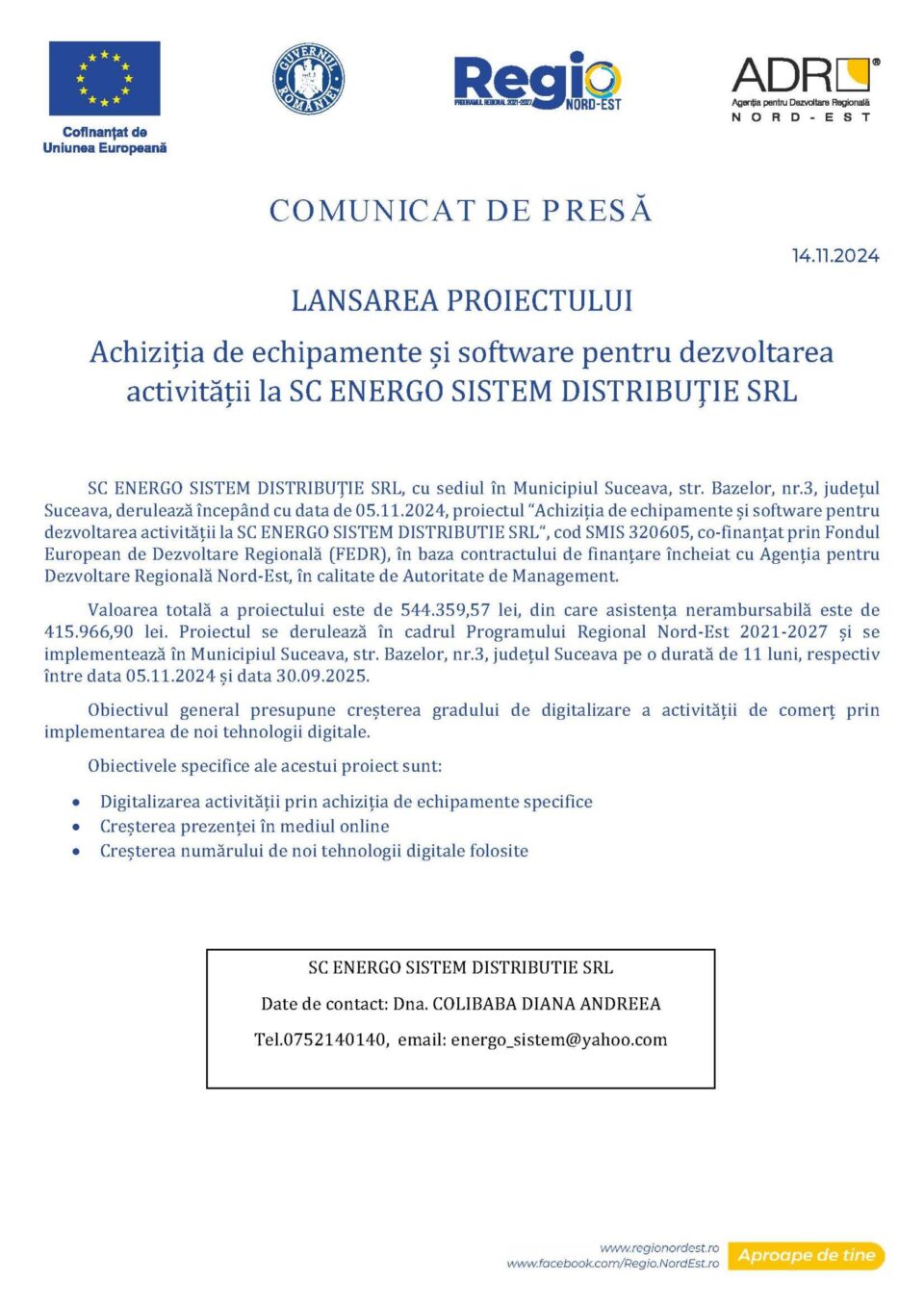 LANSAREA PROIECTULUI Achiziția de echipamente și software pentru dezvoltarea activității la SC ENERGO SISTEM DISTRIBUȚIE SRL LANSAREA PROIECTULUI Achiziția de echipamente și software pentru dezvoltarea activității la SC ENERGO SISTEM DISTRIBUȚIE SRL