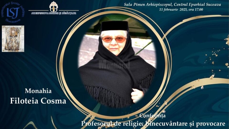 Conferința „Profesorul de religie: binecuvântare și provocare”, susținută la Suceava de monahia Filoteia Cosma, de la Mănăstirea Agapia Conferința „Profesorul de religie: binecuvântare și provocare”, susținută la Suceava de monahia Filoteia Cosma, de la Mănăstirea Agapia