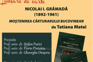 Lansare de carte: „Nicolai I. Grămadă (1892-1961). Moștenirea cărturarului bucovinean”, de prof. dr. Tatiana Matei