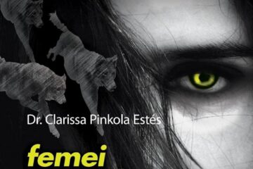 „Femei care aleargă cu lupii. Povești și mituri ale arhetipului femeii sălbatice”