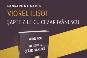 Volumul „Șapte zile cu Cezar Ivănescu”, semnat de Viorel Ilișoi, va fi lansat la Centrul Cultural Bucovina
