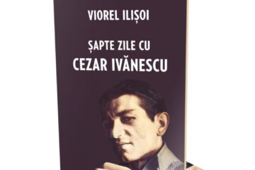 Cartea ”Șapte zile cu Cezar Ivănescu”, de Viorel Ilișoi