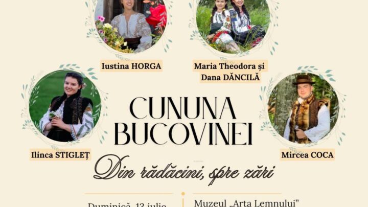 „Cununa Bucovinei – Din rădăcini, spre zare”, spectacol, duminică, la Muzeul Arta Lemnului