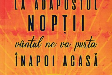 „La adăpostul nopții, vântul ne va purta înapoi acasă”