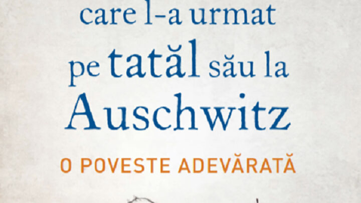 „Băiatul care l-a urmat pe tatăl său la Auschwitz”