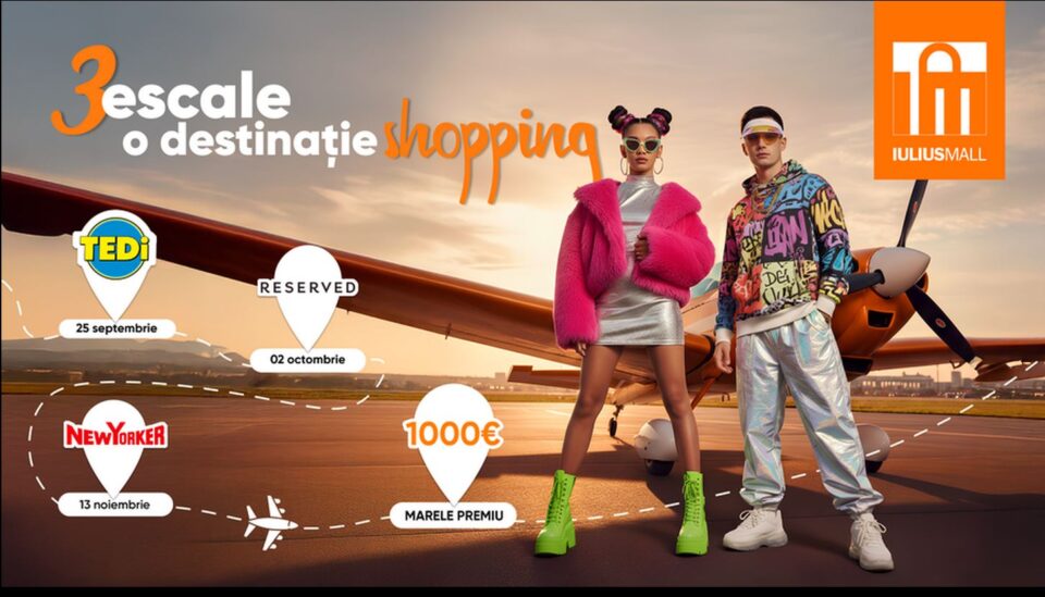 Trei escale, o destinație – Iulius Mall, cu sesiune de cumpărături de 1.000 de euro