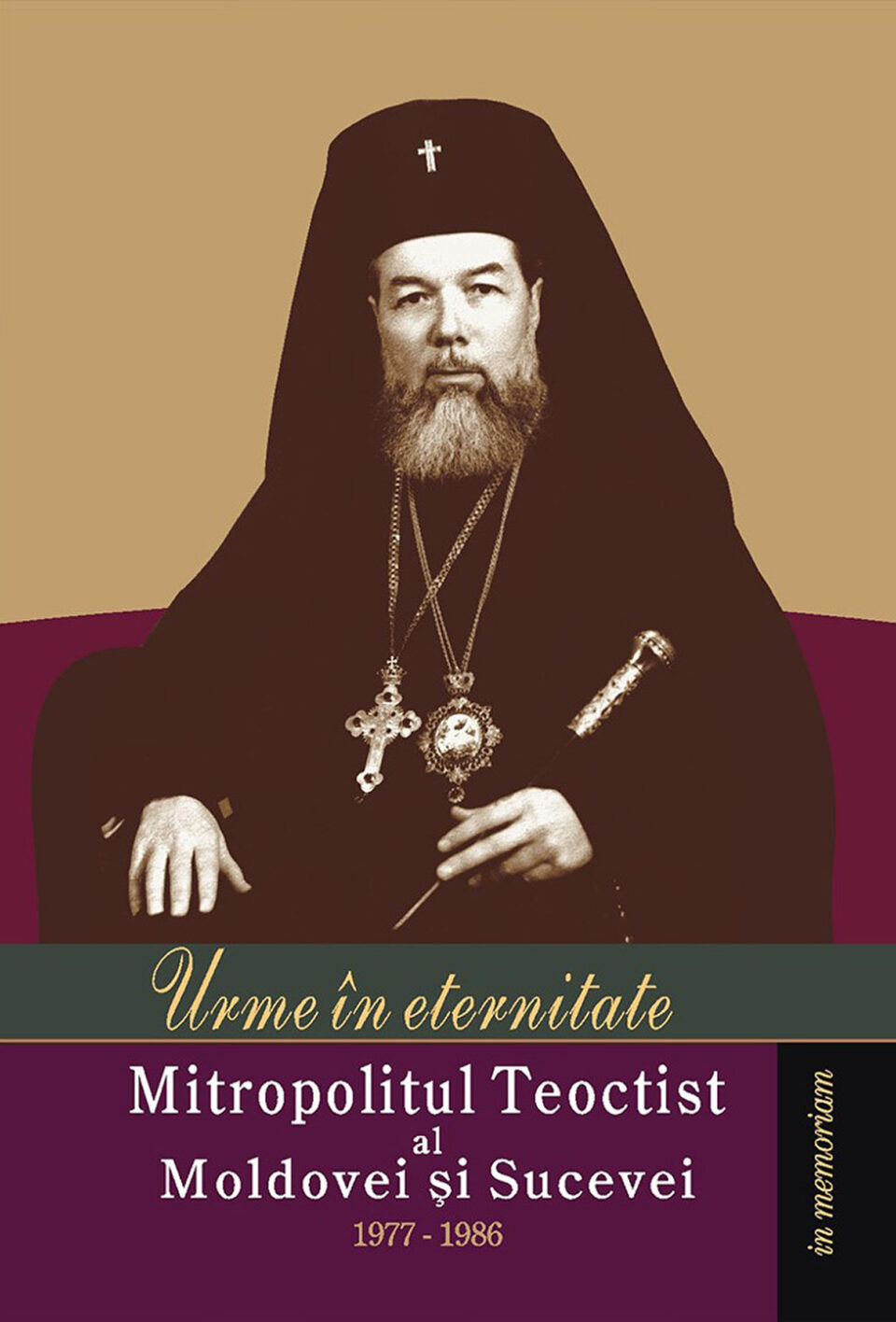 Urme în eternitate. Mitropolitul Teoctist al Moldovei şi Sucevei (1977-1986)