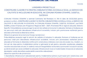 LANSAREA PROIECTULUI  CONSTRUIRE CLADIRE P+E PENTRU IMBUNATATIREA ACCESULUI EGAL LA SERVICII DE CALITATE SI INCLUZIUNE IN EDUCATIE, IN COMUNA POIANA STAMPEI, JUDETUL SUCEAVA