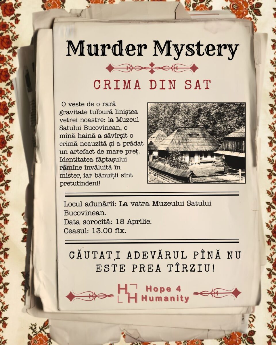 „Murder Mystery”, un concept de teatru interactiv și exercițiu de logică aplicată, inițiat de voluntarii „Hope 4 Humanity” la Muzeul Satului Bucovinean