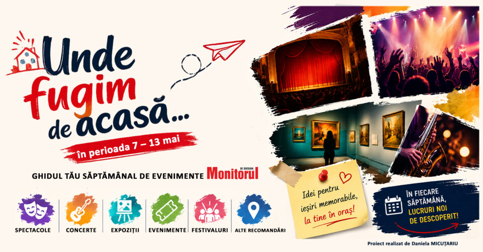 Unde fugim de acasă… în perioada 7 – 13 mai