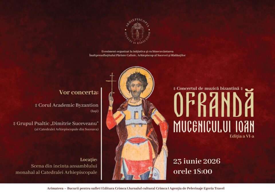 Arhiepiscopia Sucevei și Rădăuților organizează cea de-a VI-a ediție a Concertului de muzică bizantină „Ofrandă Mucenicului Ioan”